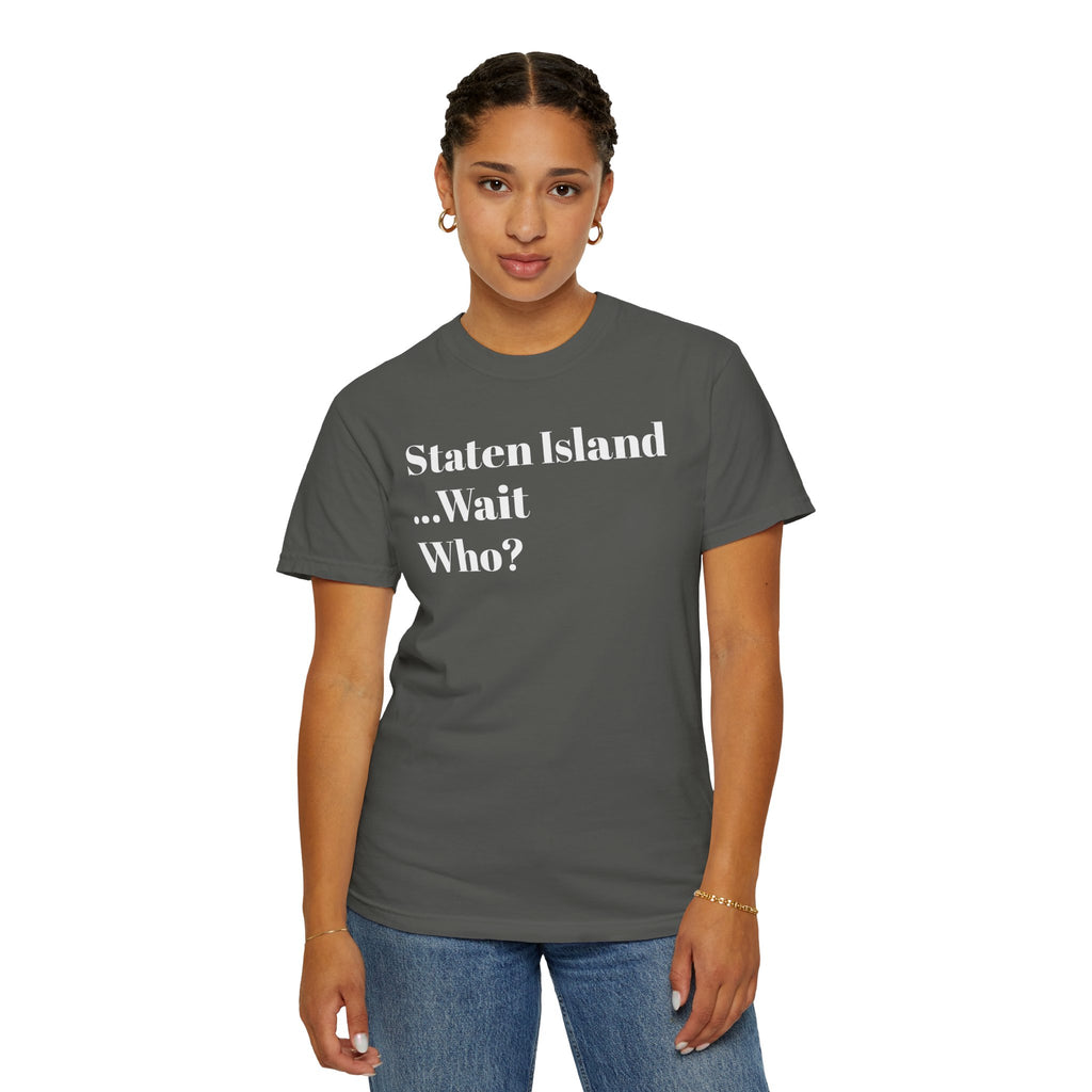 Staten Island. ...Wait, Who? Tee Shirt