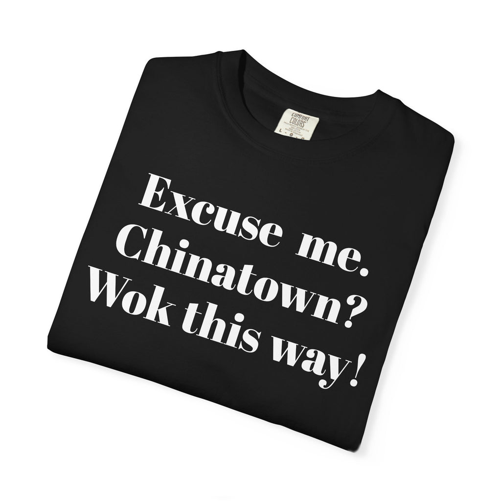 Excuse me. Chinatown? Wok this way!