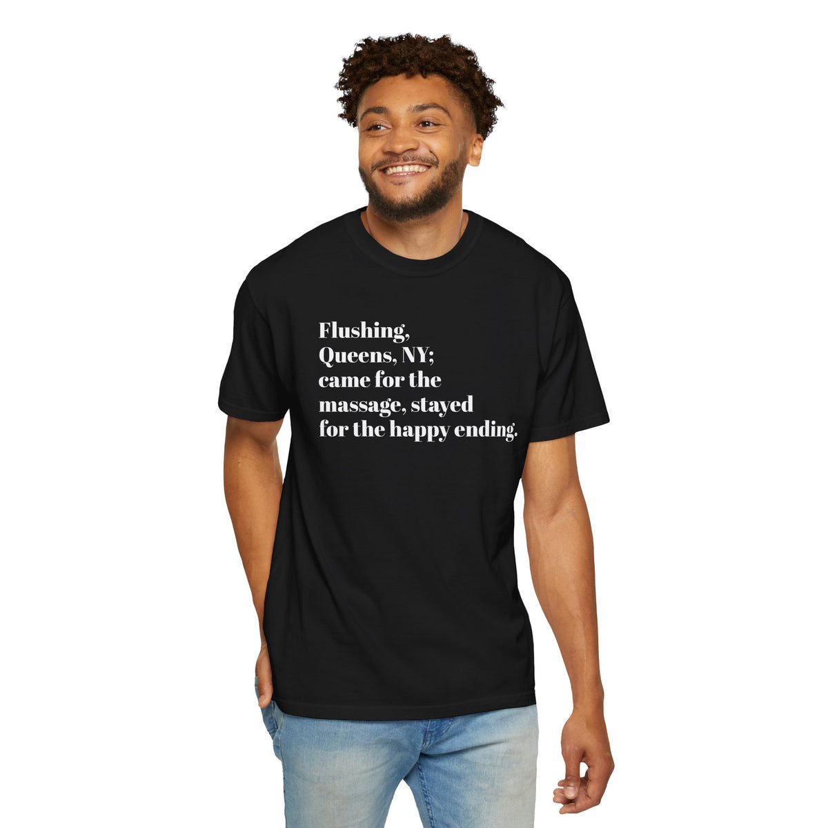 Flushing Queens NY - Came For The Massage - Stayed For The Happy Ending - Tee Shirt
