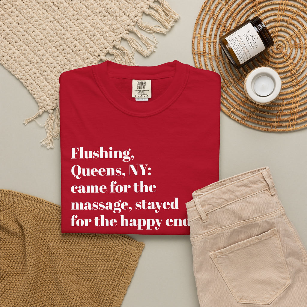 Flushing Queens NY - Came For The Massage - Stayed For The Happy Ending - Tee Shirt