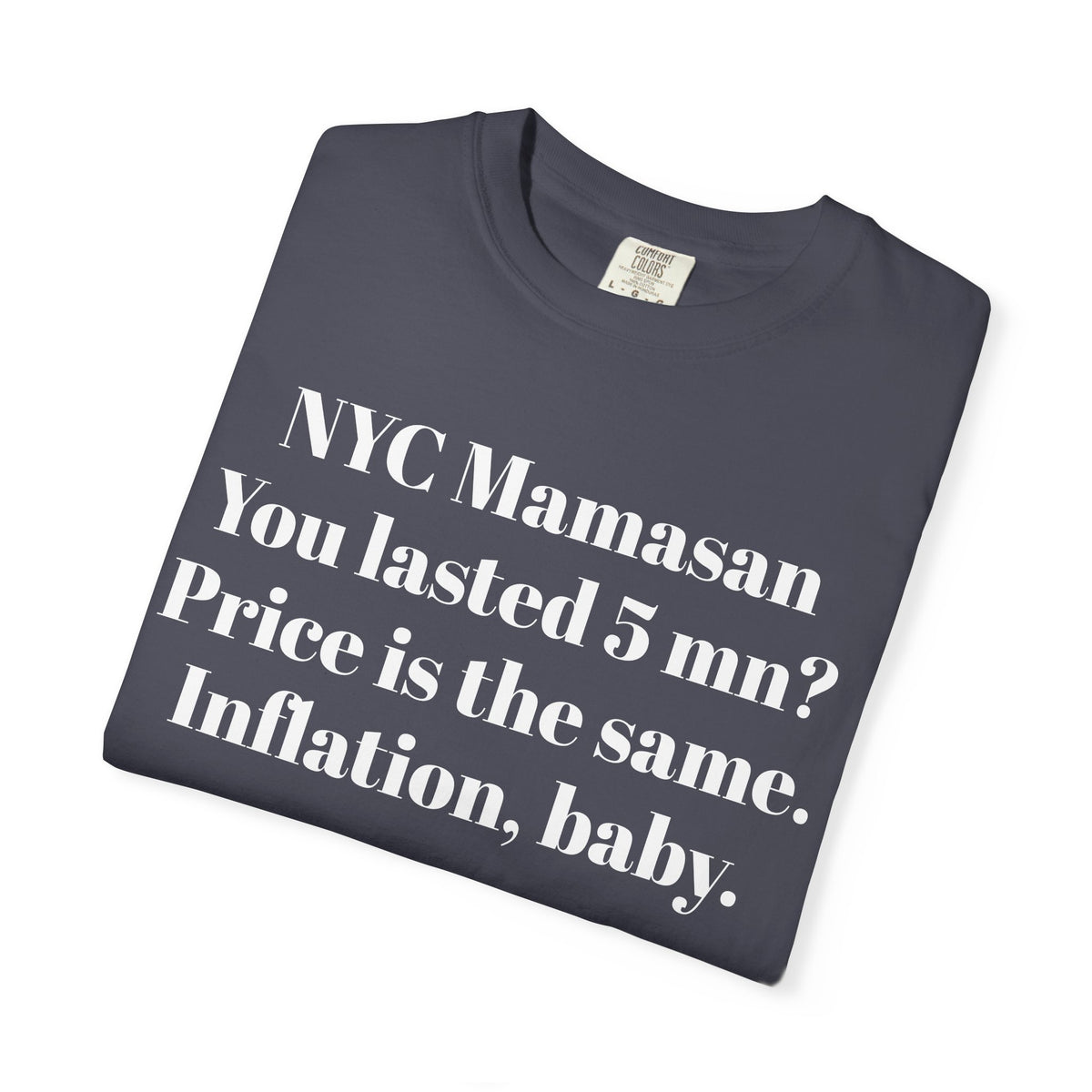 NYC Mamasan - You last 5mn? Price the same. Inflation Baby. Tee Shirt