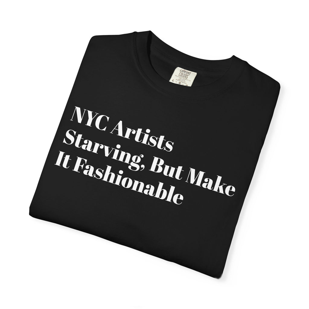 NYC Artists - Starving But Make  - It Fashionable - Tee Shirt
