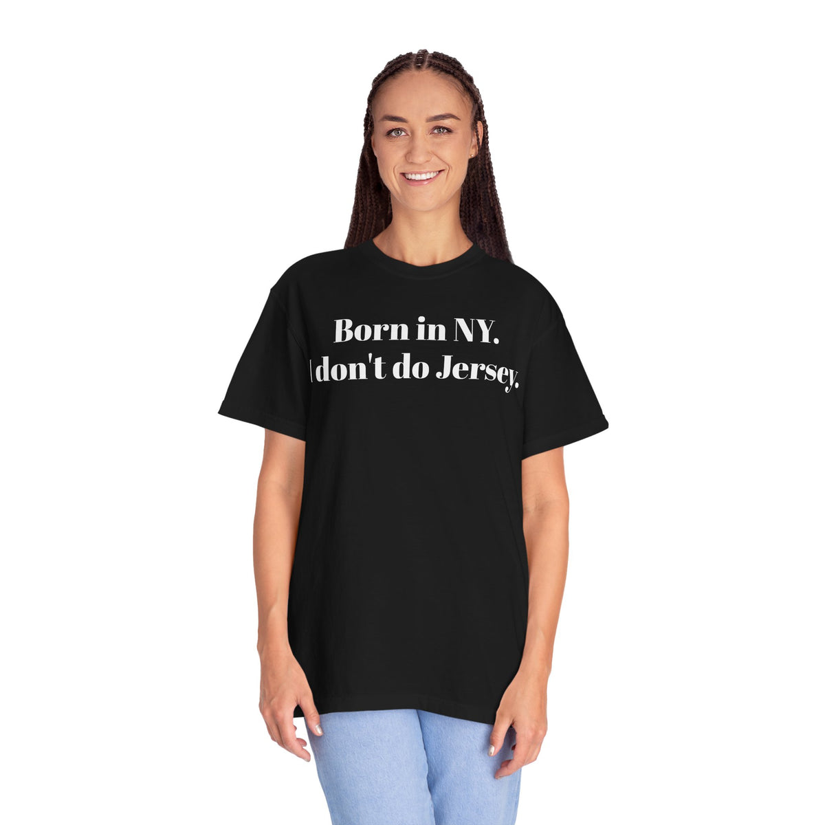 Born in NY. I don't do Jersey. Tee Shirt