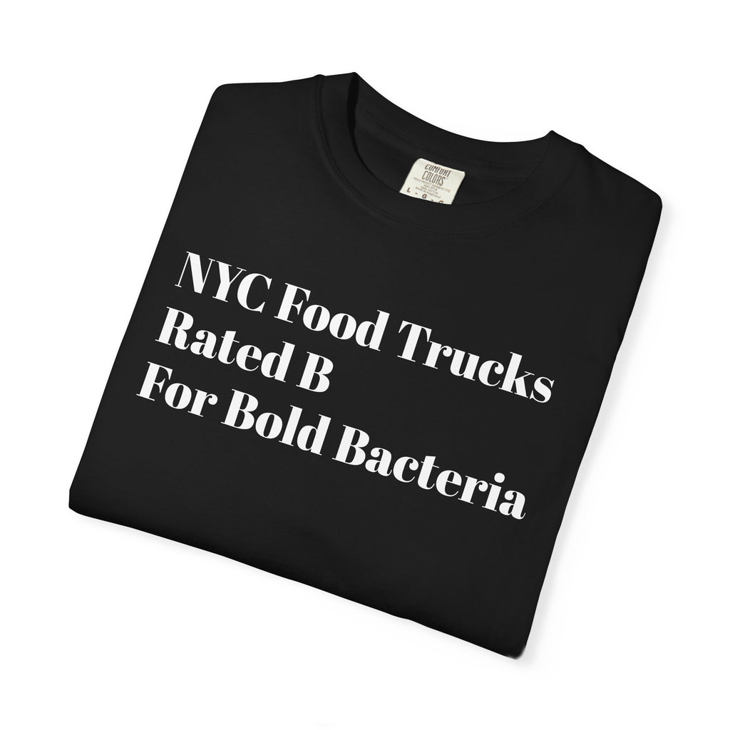 NYC Food - Trucks Rated B -For Bold Bacteria - Tee Shirt