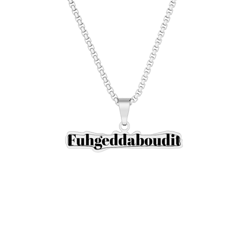 Fuhgeddaboudit Pendant Necklace — Custom Cut Nameplate Charm (Gold or Silver)