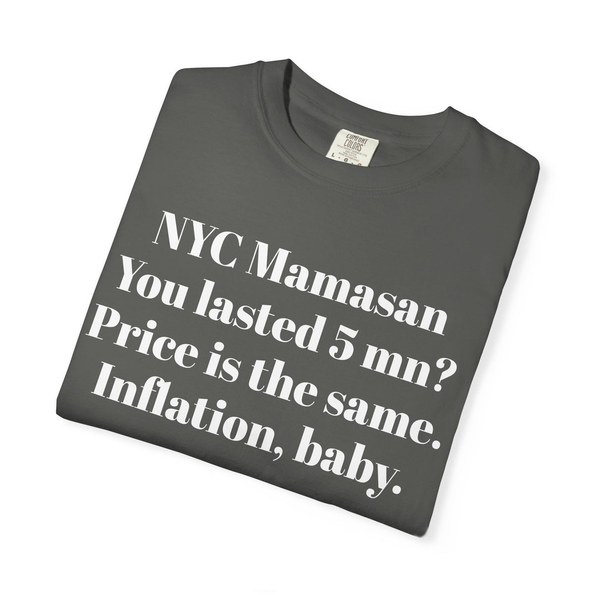 NYC Mamasan - You last 5mn? Price the same. Inflation Baby. Tee Shirt