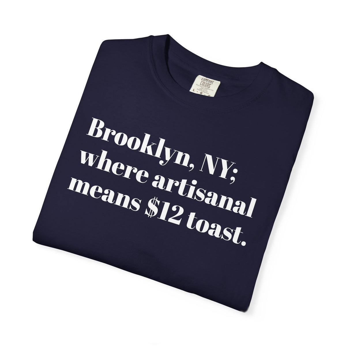 Brooklyn, NY - Where Artisanal - Means $12 Toast - Tee Shirt