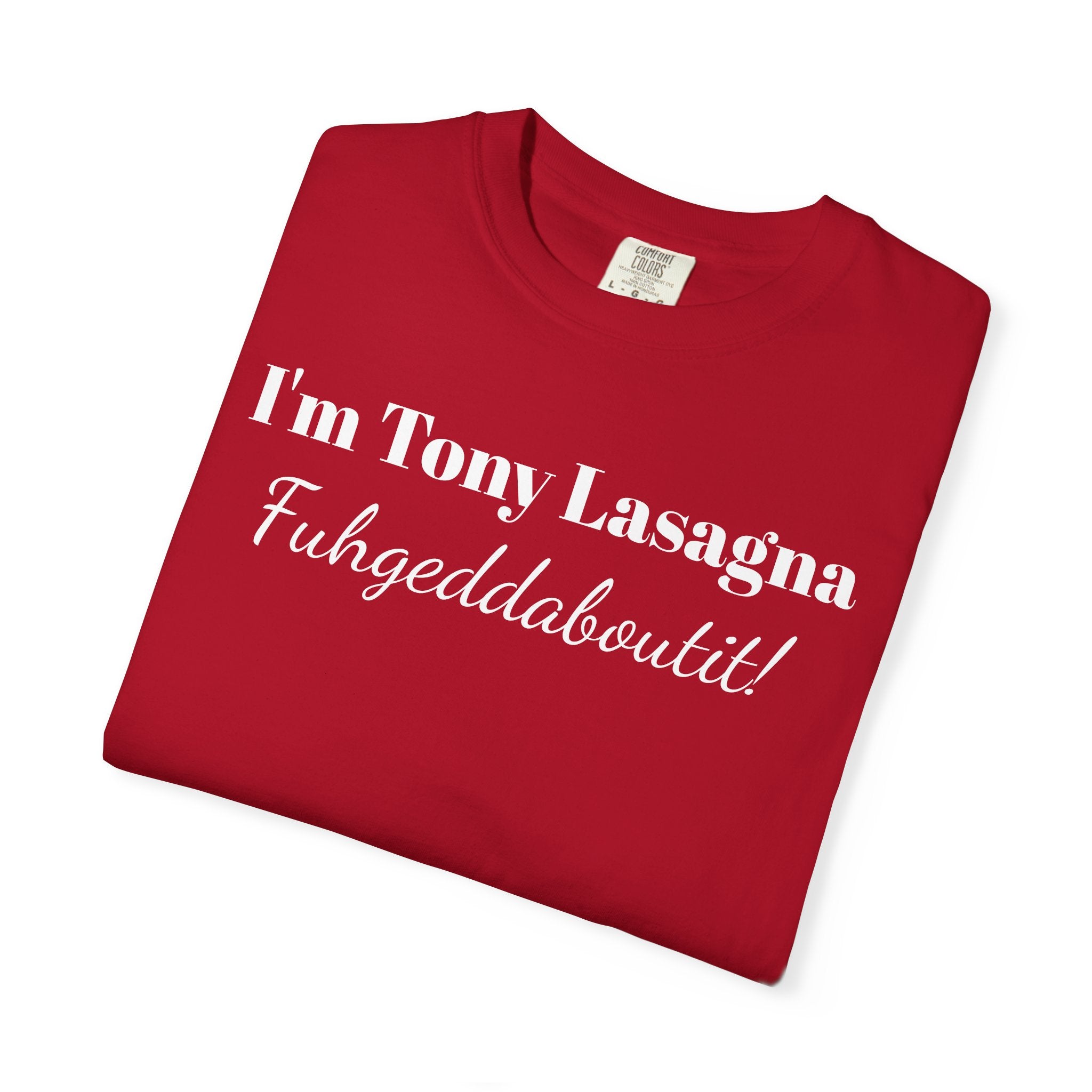 I'm Tony Lasagna. Fuhgeddaboutit!