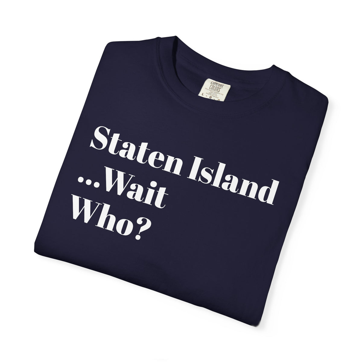 Staten Island. ...Wait, Who? Tee Shirt