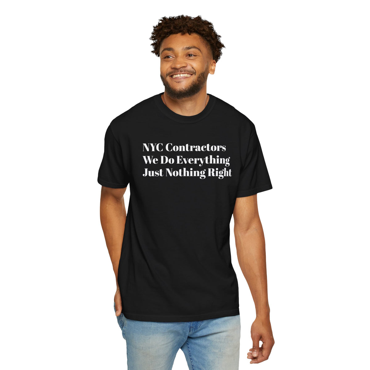 NYC Contractors- We Do Everything - Just Nothing Right - Tee Shirt