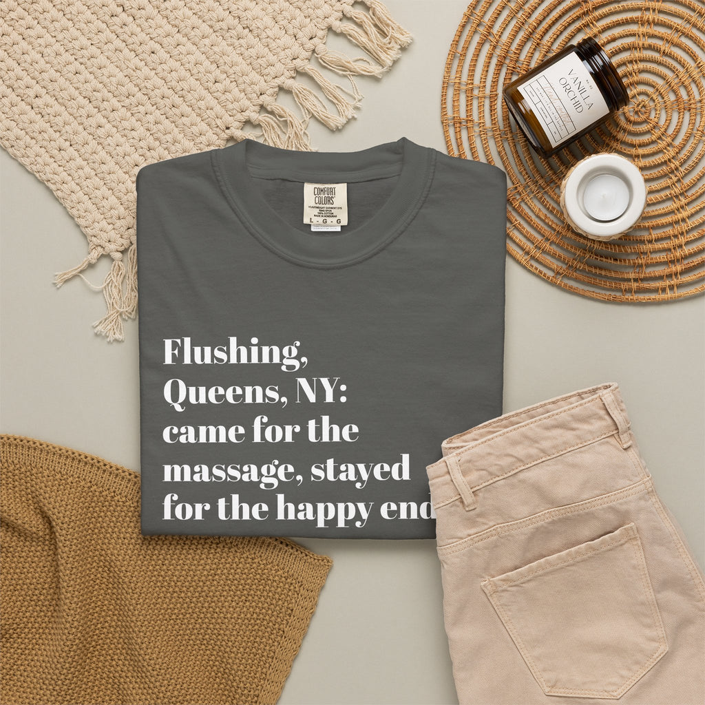 Flushing Queens NY - Came For The Massage - Stayed For The Happy Ending - Tee Shirt