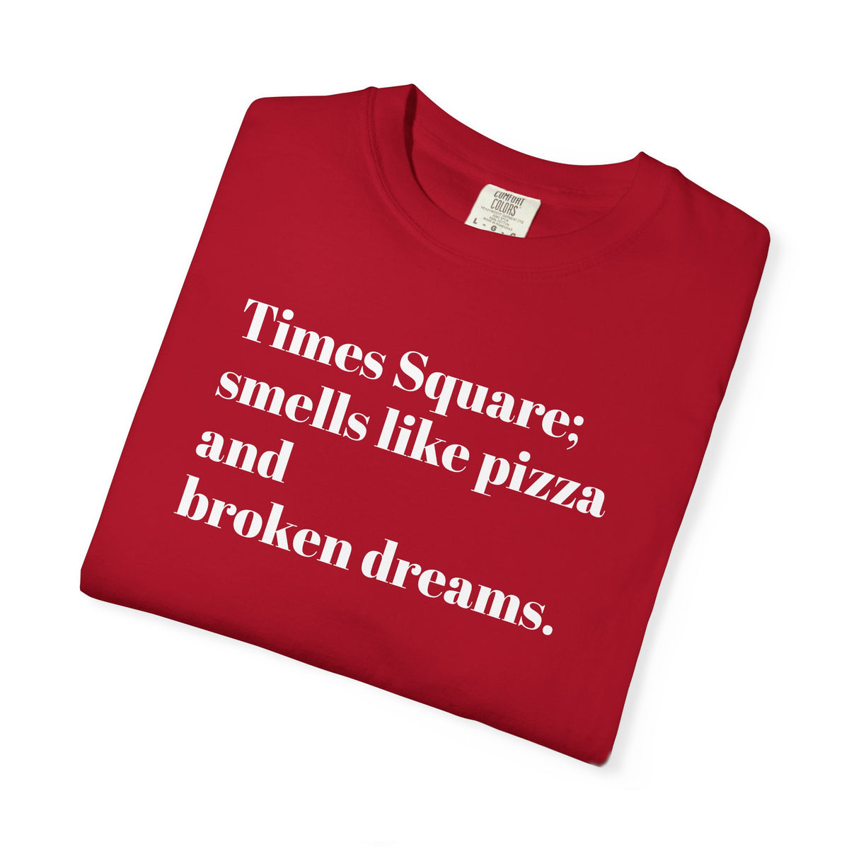 Times Square - Smells Like Pizza - And Broken Dreams - Tee Shirt
