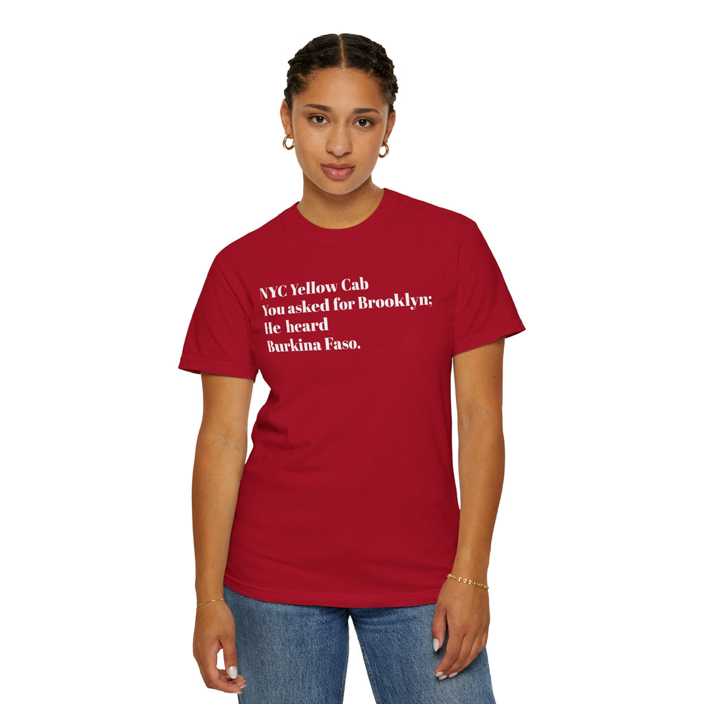 NYC Yellow Cab - You Asked For Brooklyn - He Heard Burkina Faso - Tee Shirt