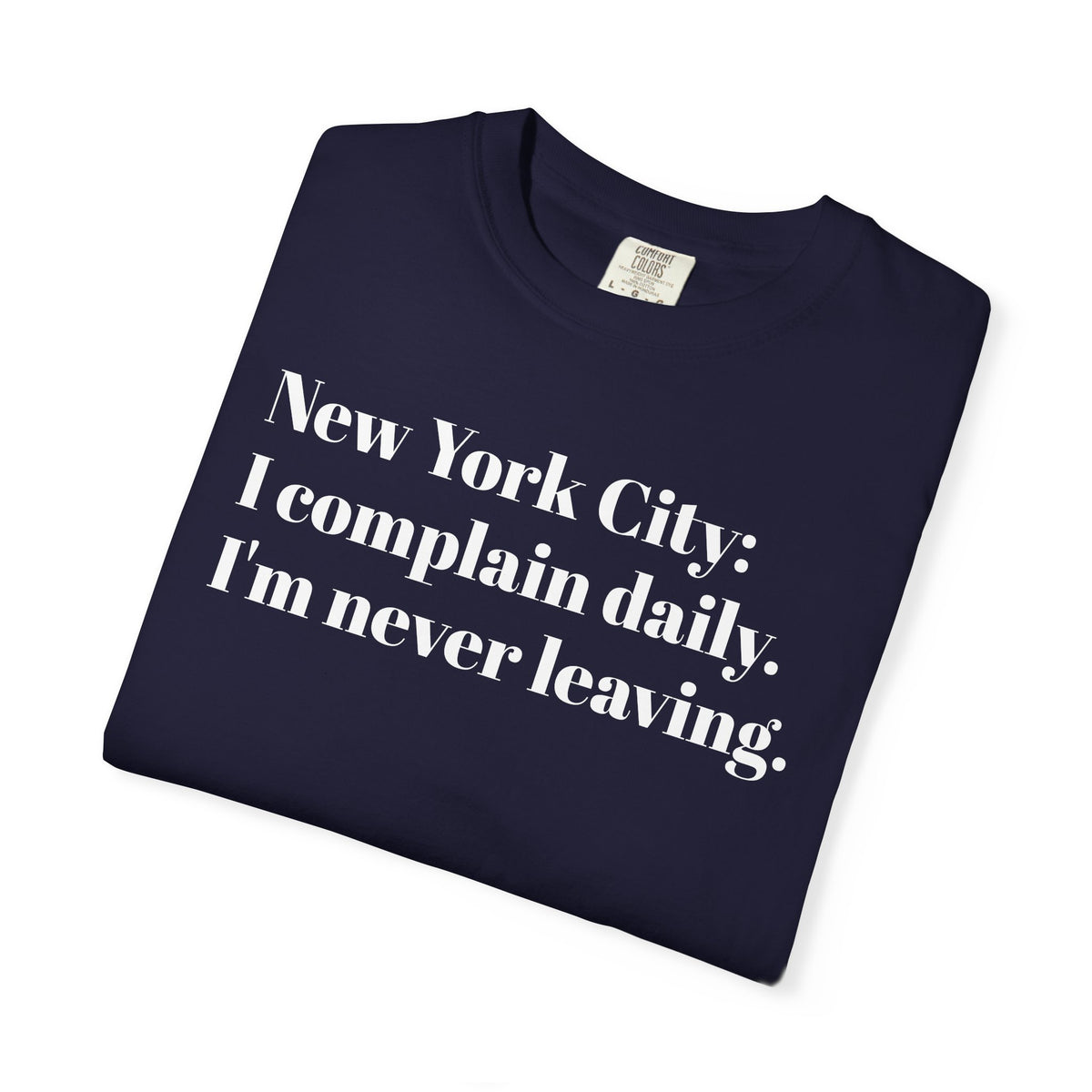 New York City - I complain daily. I'm never leaving. Tee Shirt