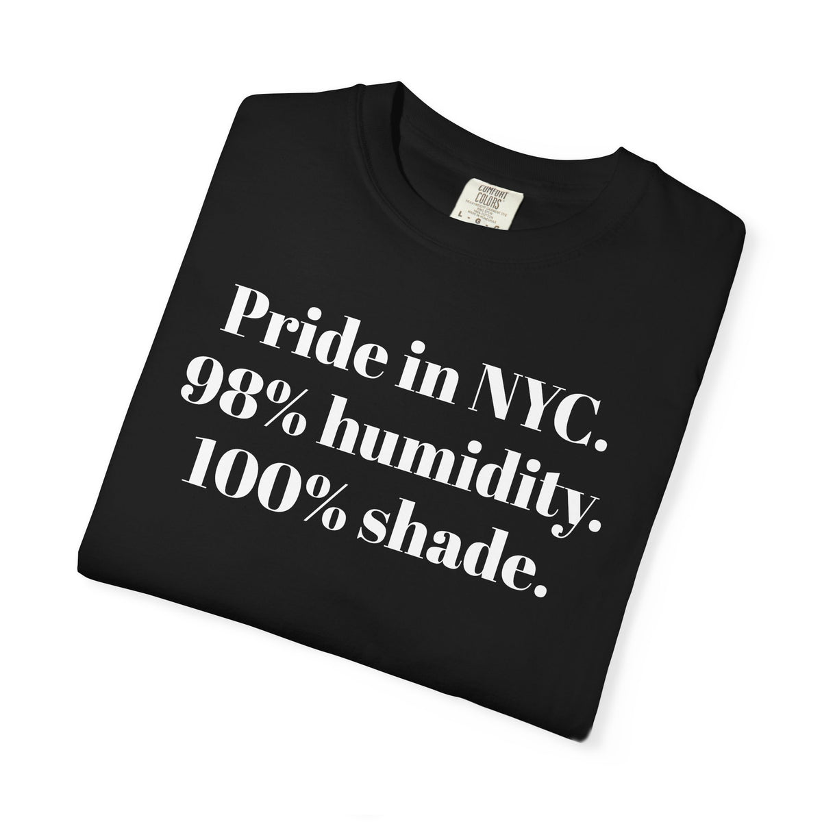 Pride in NYC. 98% humidity. 100% shade. Tee Shirt
