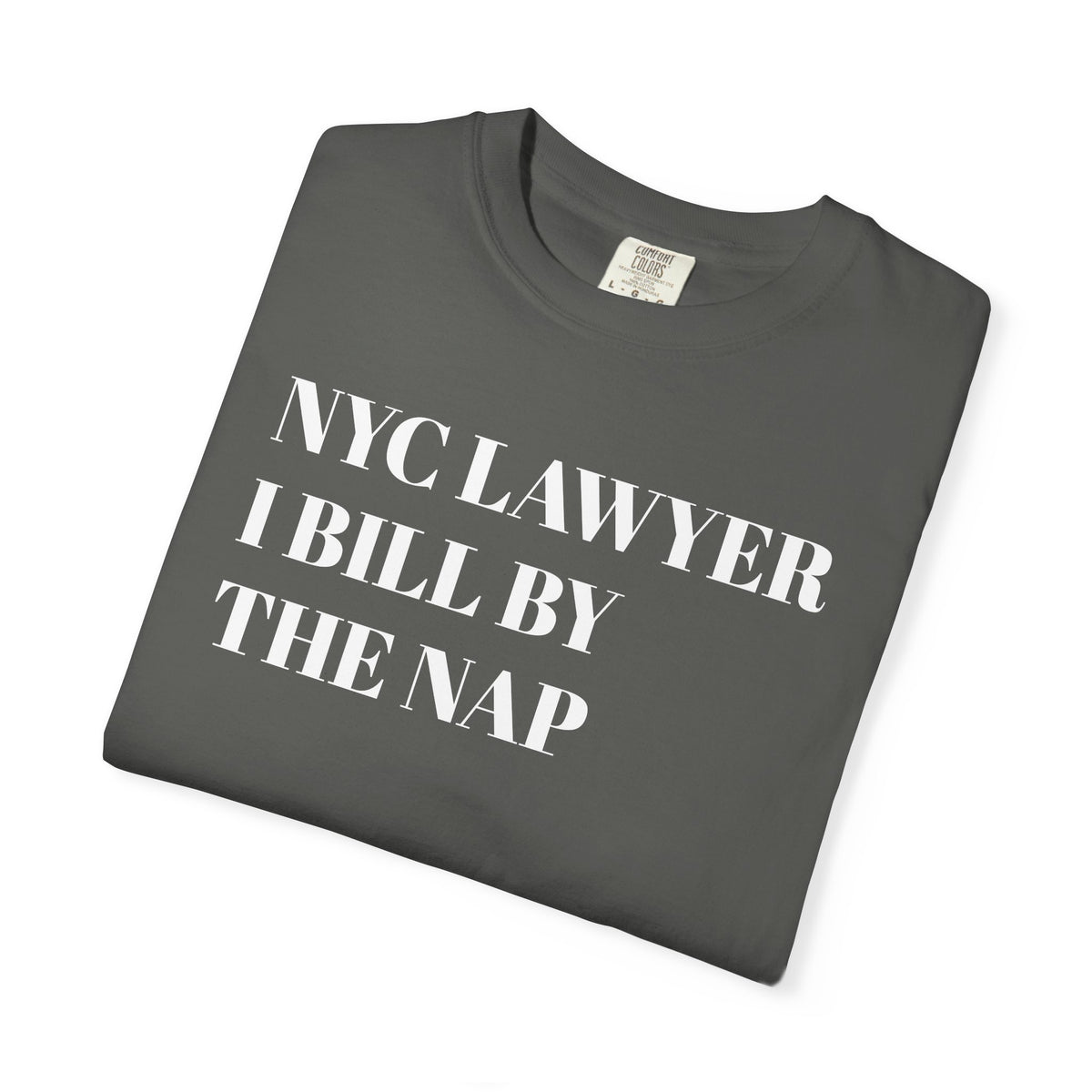 NYC Lawyer - I bill by the nap - Tee Shirt