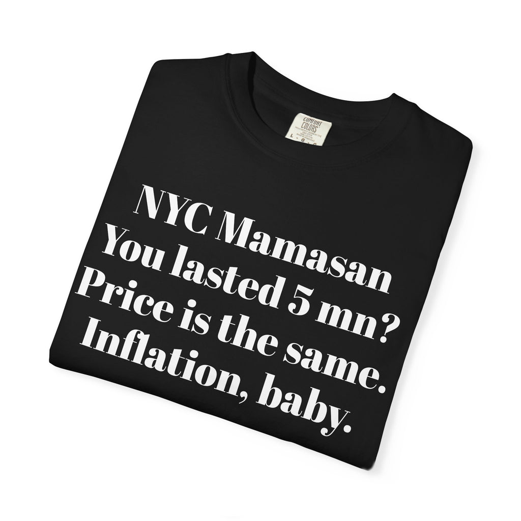 NYC Mamasan - You last 5mn? Price the same. Inflation Baby. Tee Shirt