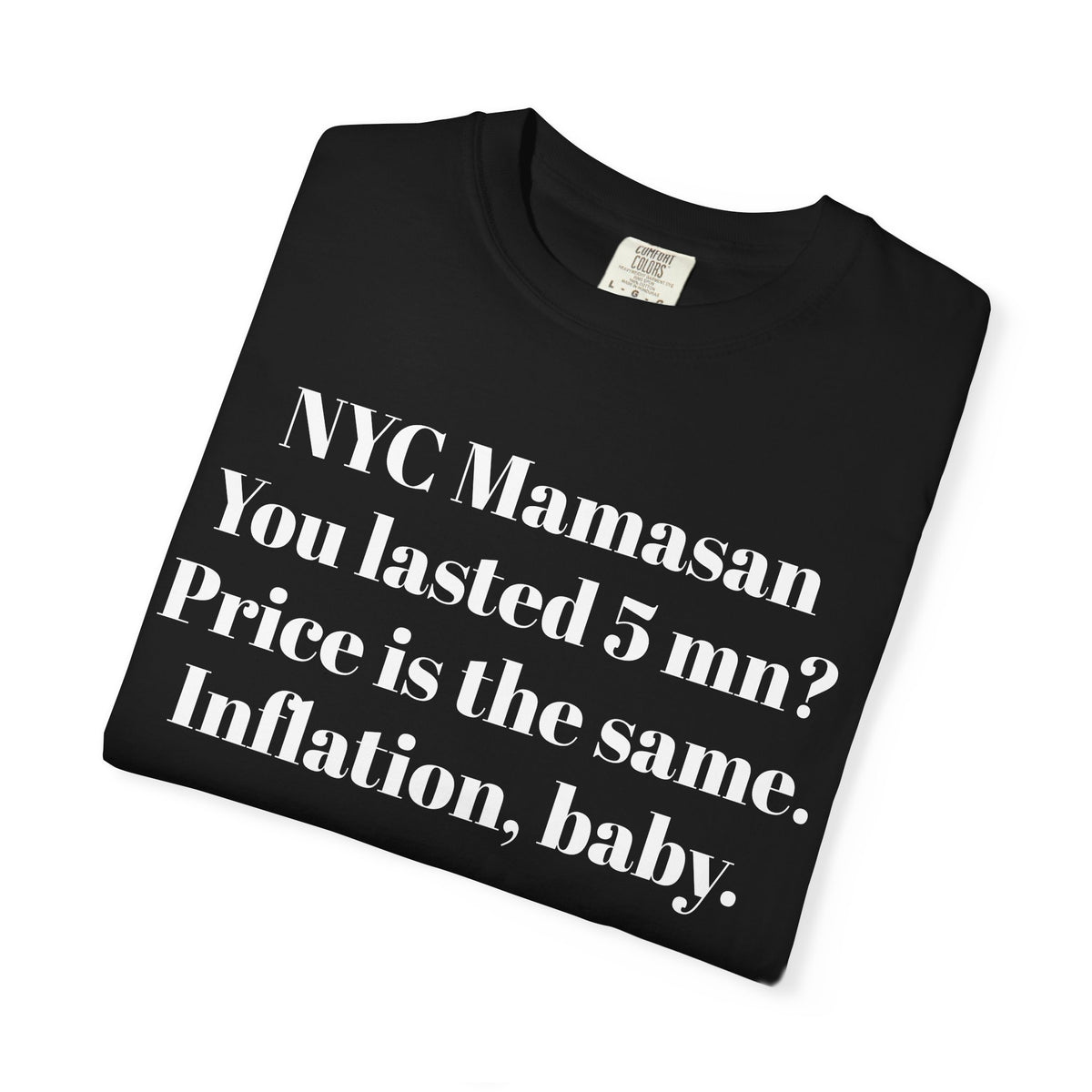 NYC Mamasan - You last 5mn? Price the same. Inflation Baby. Tee Shirt