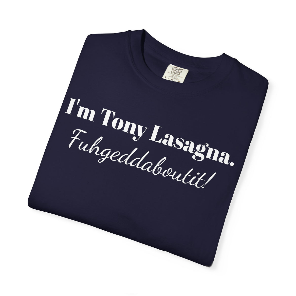 I'm Tony Lasagna. Fuhgeddaboutit! Tee Shirt