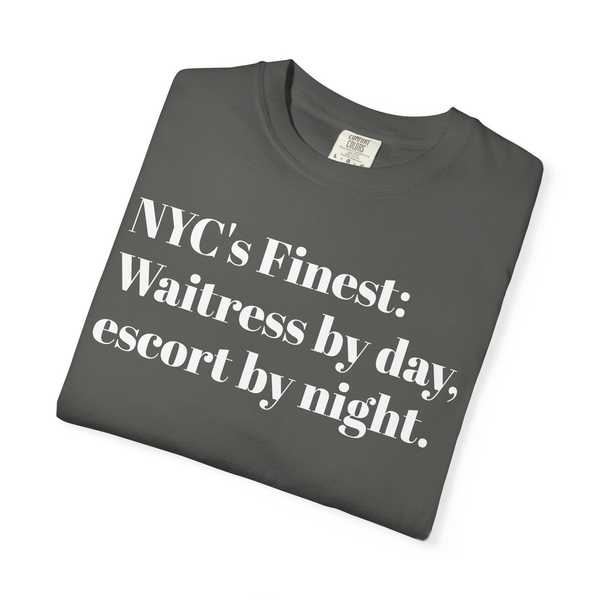NYC's Finest. Waitress by day. Escort by night. Tee Shirt