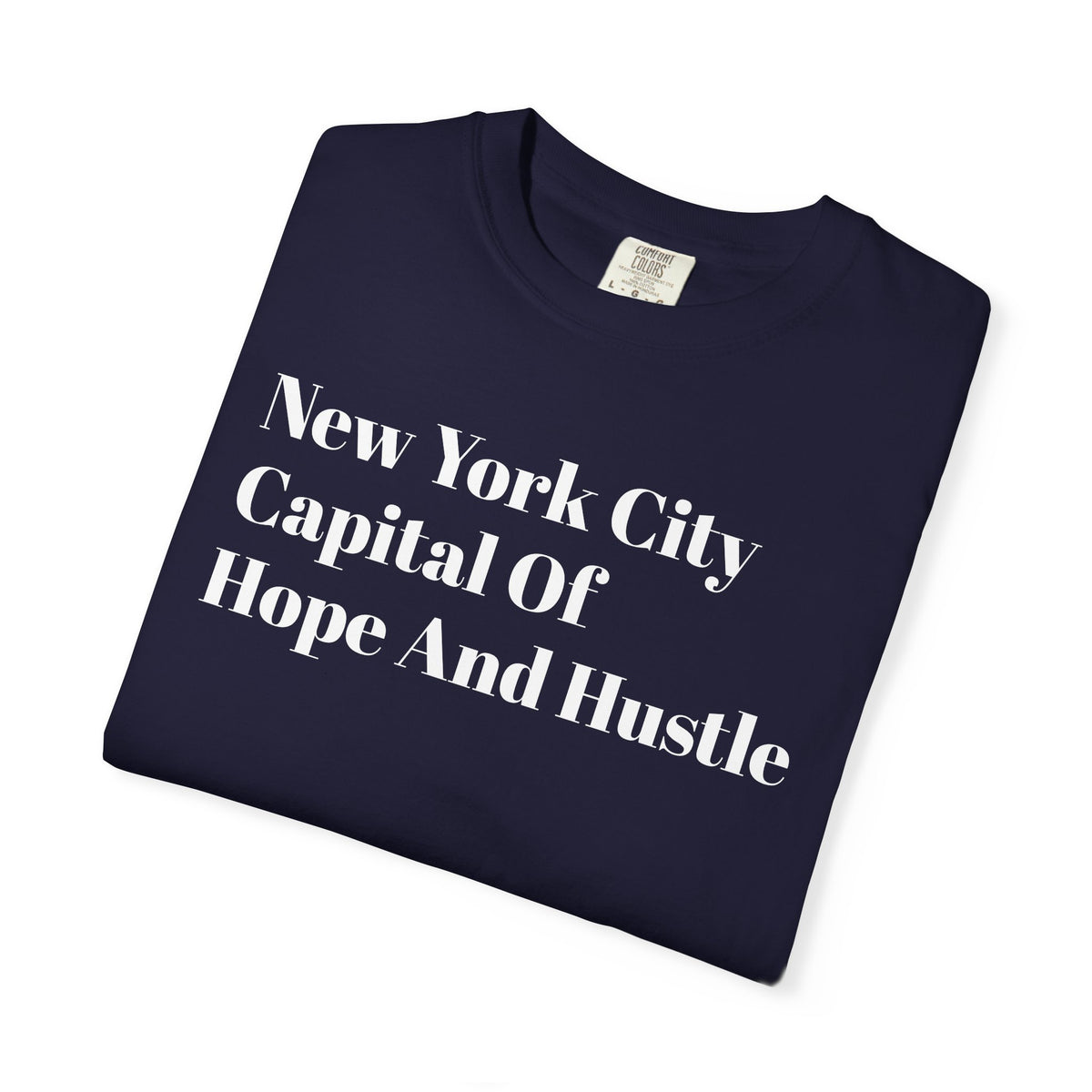 NYC - The Capital Of -  Hope And Hustle - Tee Shirt
