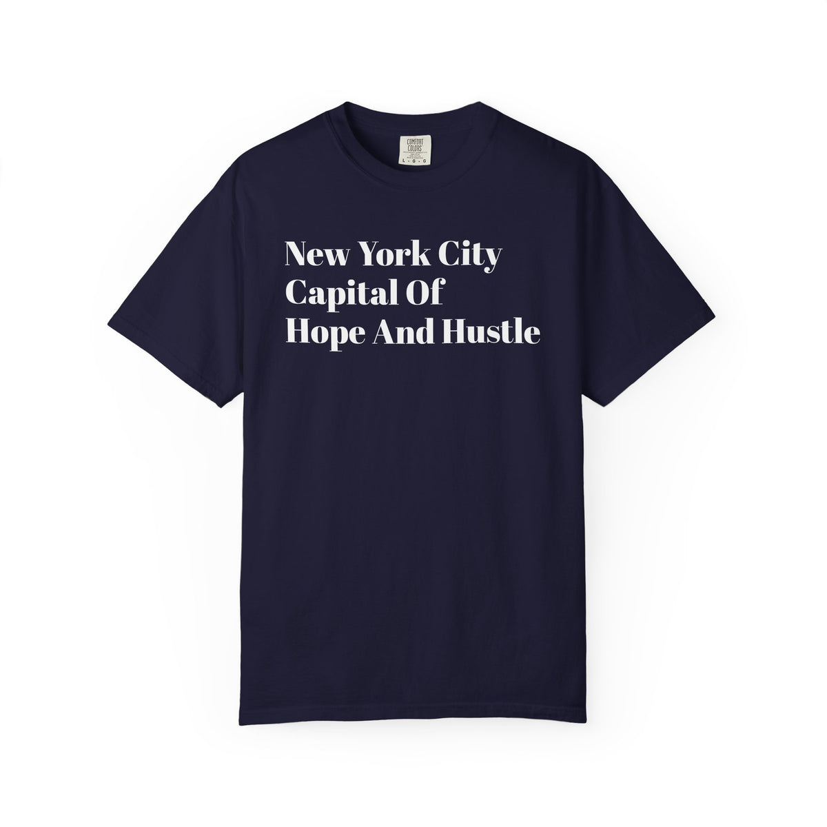 NYC - The Capital Of -  Hope And Hustle - Tee Shirt