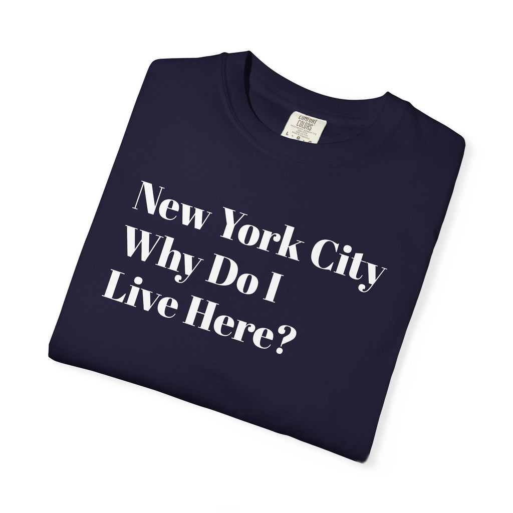 New York City - Why Do I - Live Here? Tee Shirt