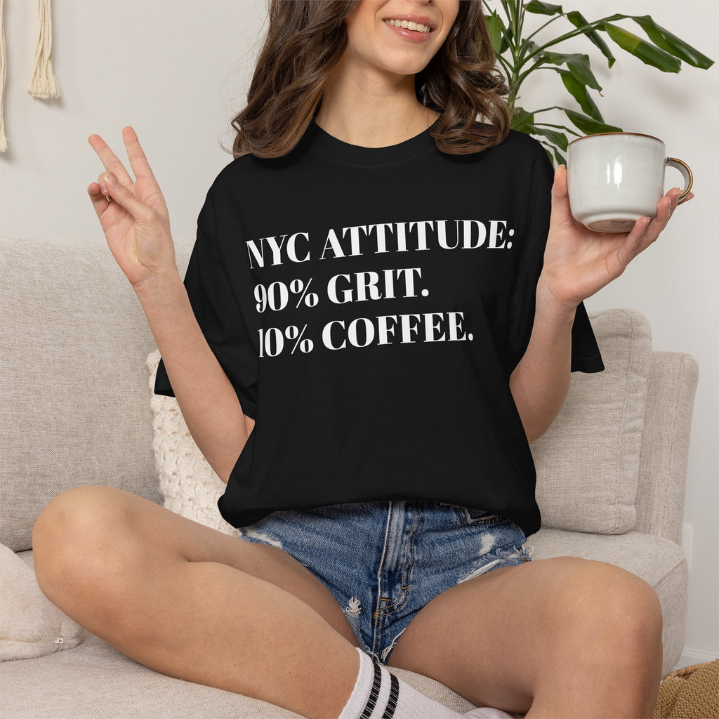 NYC ATTITUDE. 90% Grit. 10% Coffee. Tee Shirt