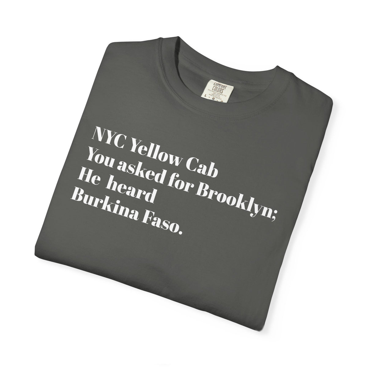 NYC Yellow Cab - You Asked For Brooklyn - He Heard Burkina Faso - Tee Shirt