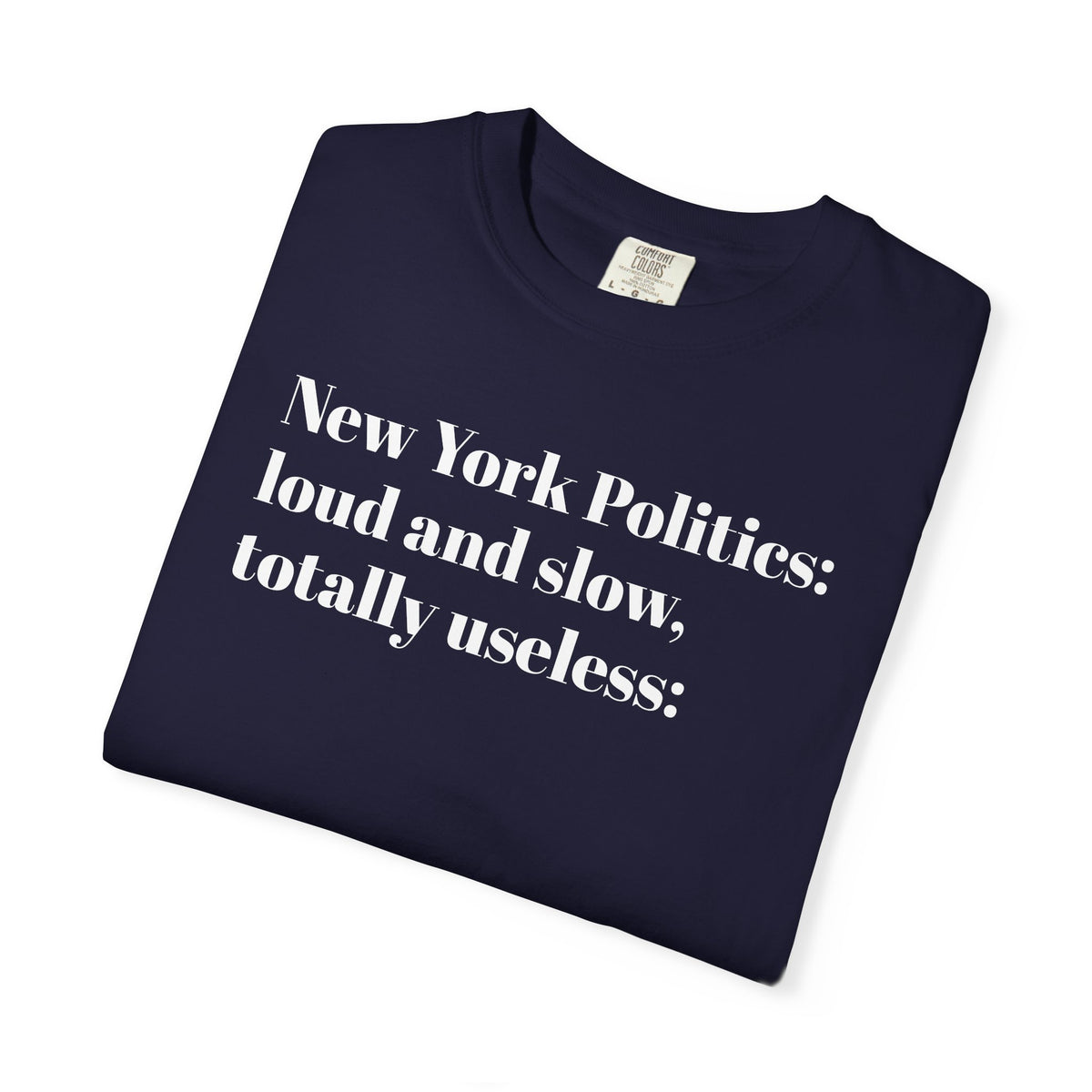 New York Politics - Loud And Slow - Totally Useless - Tee Shirt