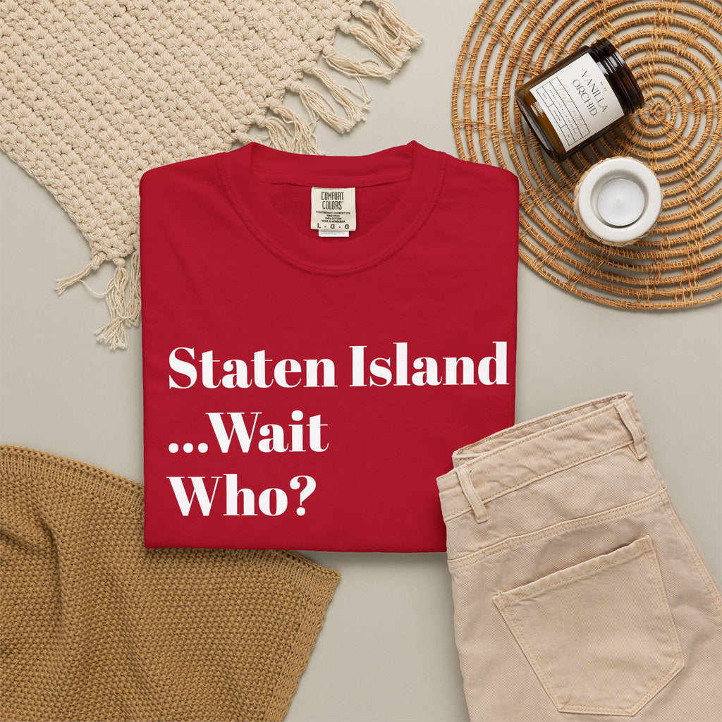 Staten Island. ...Wait, Who? Tee Shirt