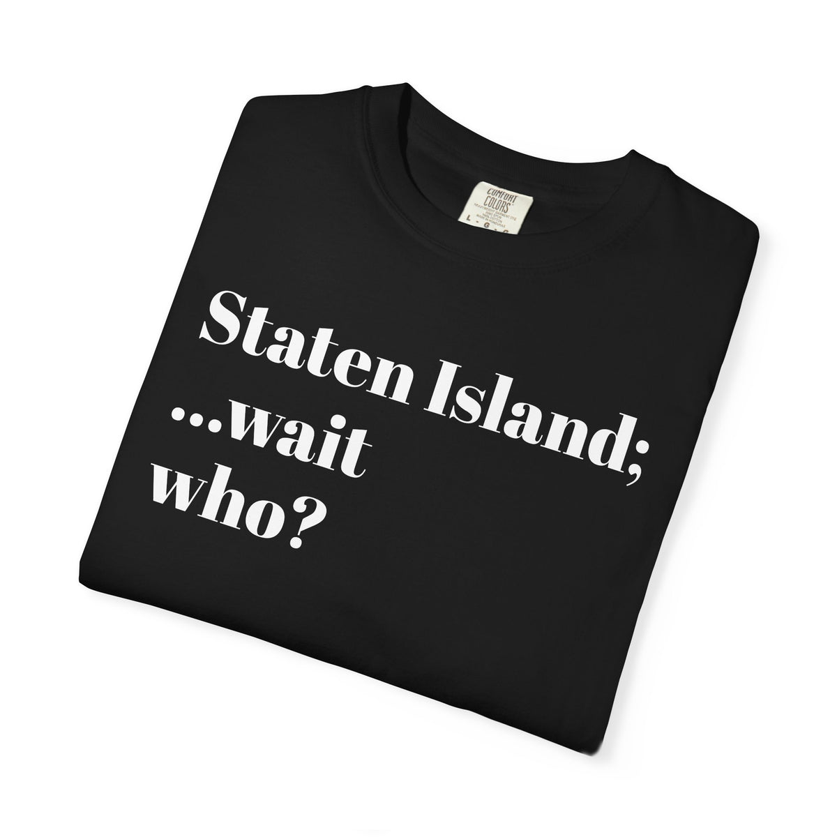 Staten Island. ...Wait, Who? Tee Shirt