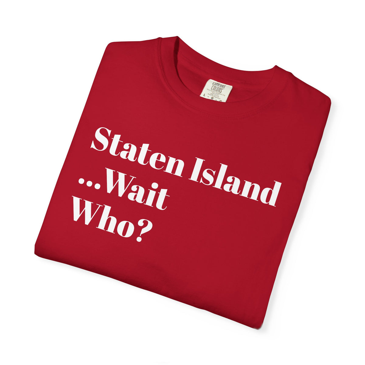 Staten Island. ...Wait, Who? Tee Shirt