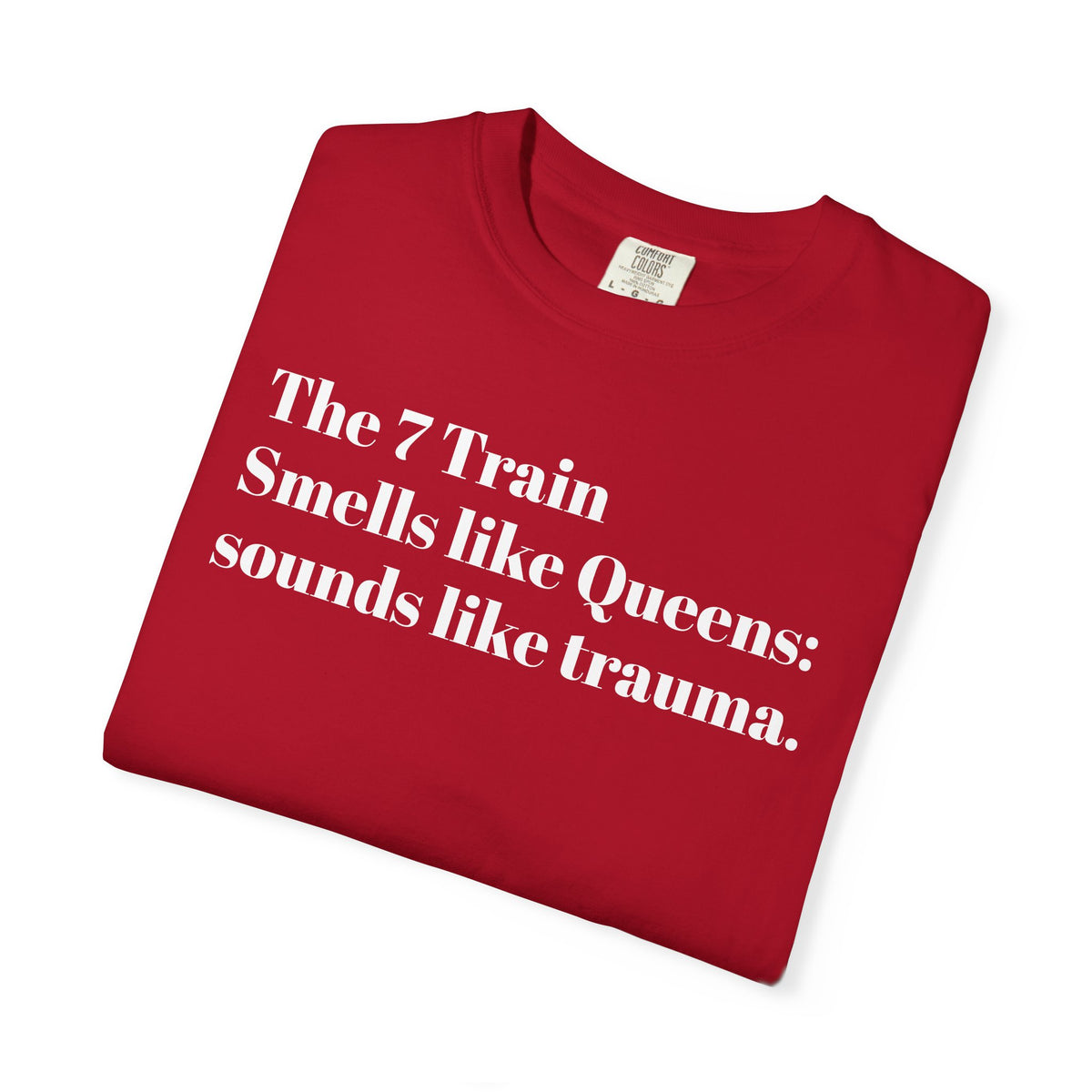 The 7 Train - Smells like Queens. Sounds like Trauma. Tee Shirt
