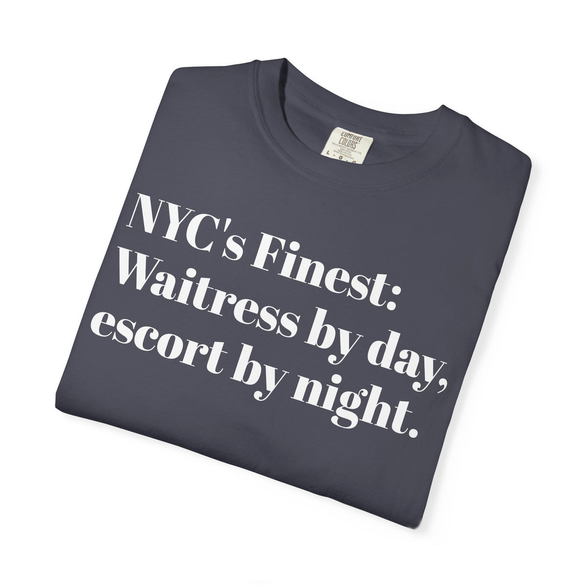NYC's Finest. Waitress by day. Escort by night. Tee Shirt