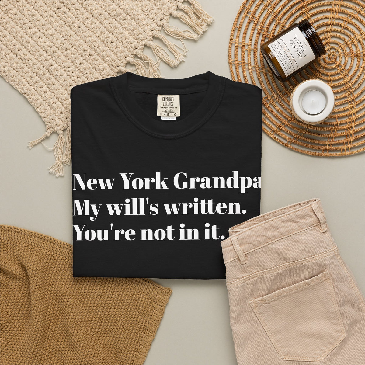 New York Grandpa: My will's written. You're not in it. Tee Shirt