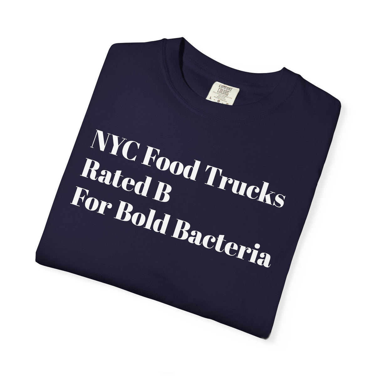 NYC Food - Trucks Rated B -For Bold Bacteria - Tee Shirt