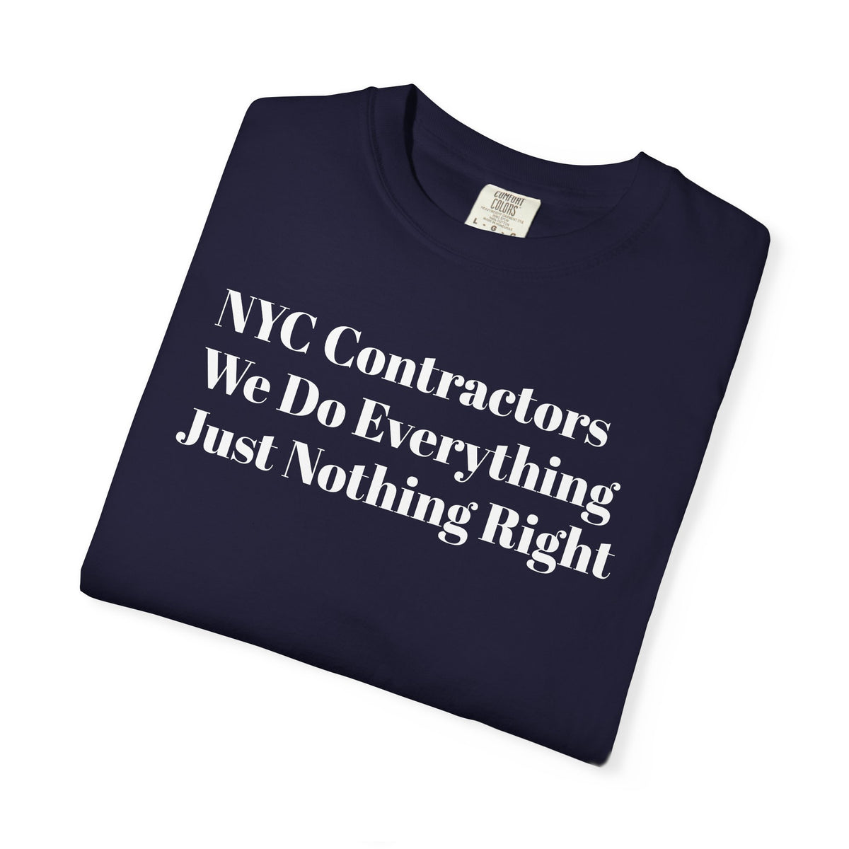 NYC Contractors- We Do Everything - Just Nothing Right - Tee Shirt