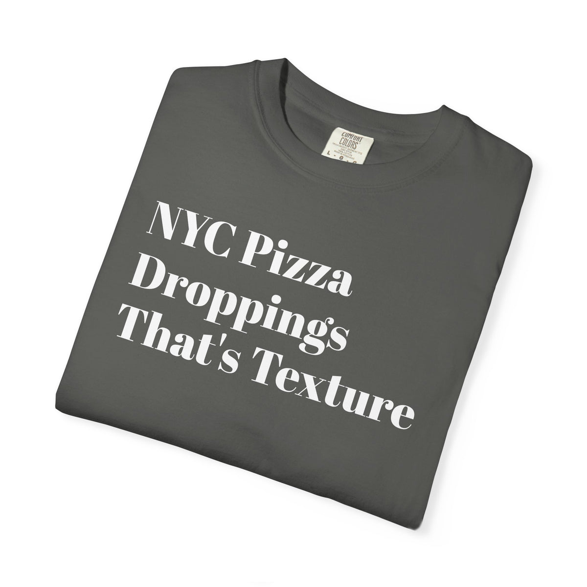 NYC Pizza - Droppings - That's Texture - Tee Shirt