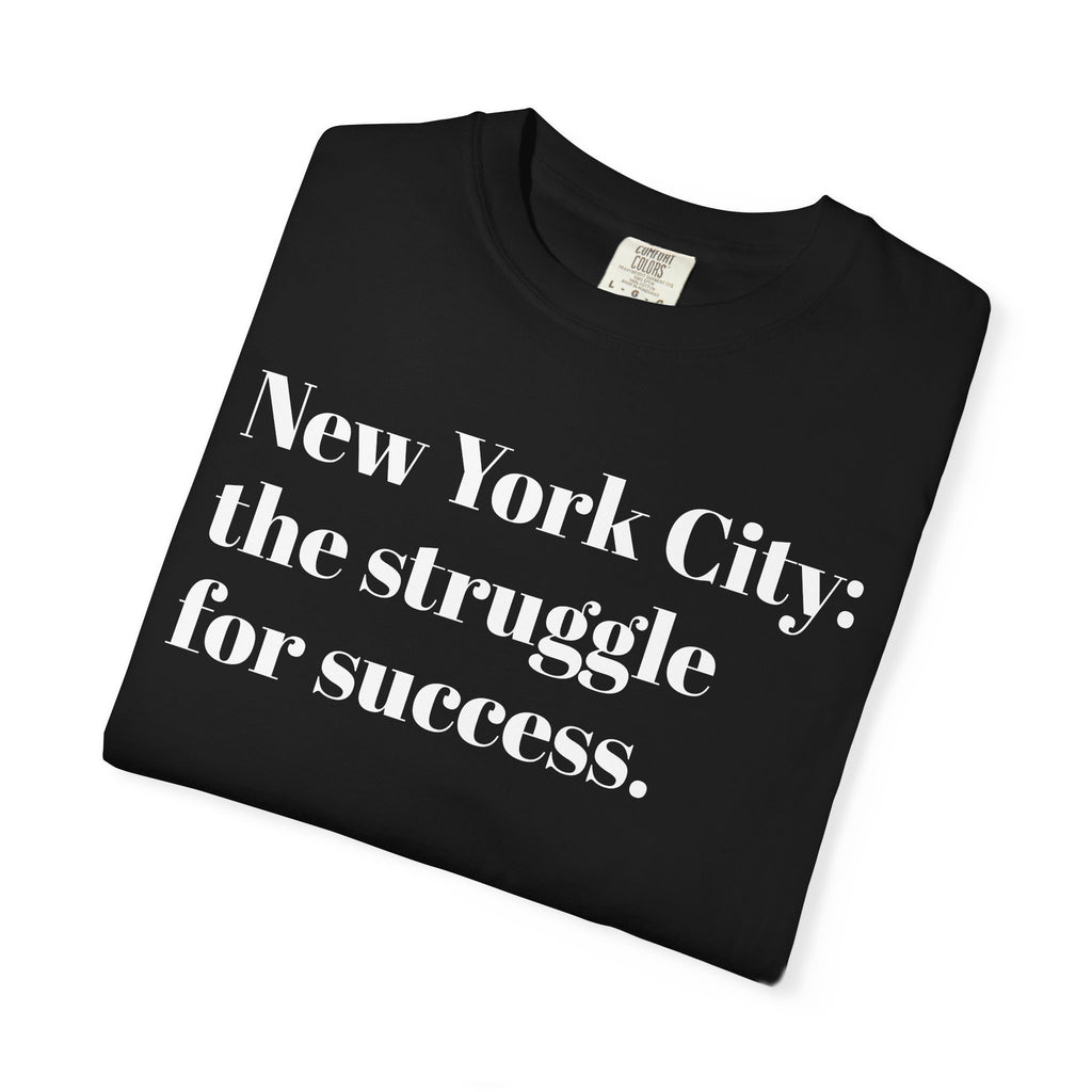 New York City - The Struggle - For Success - Tee Shirt