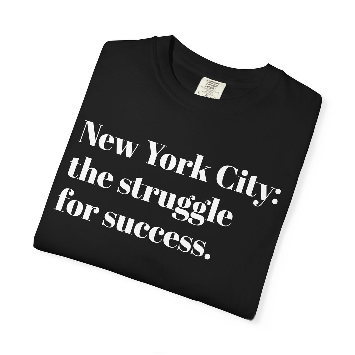 New York City - The Struggle - For Success - Tee Shirt