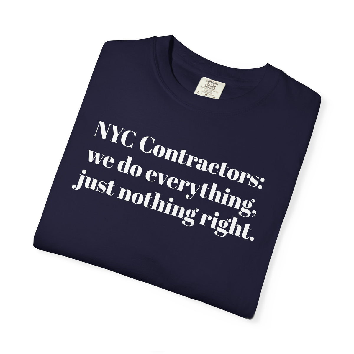 NYC Contractors- We Do Everything - Just Nothing Right - Tee Shirt