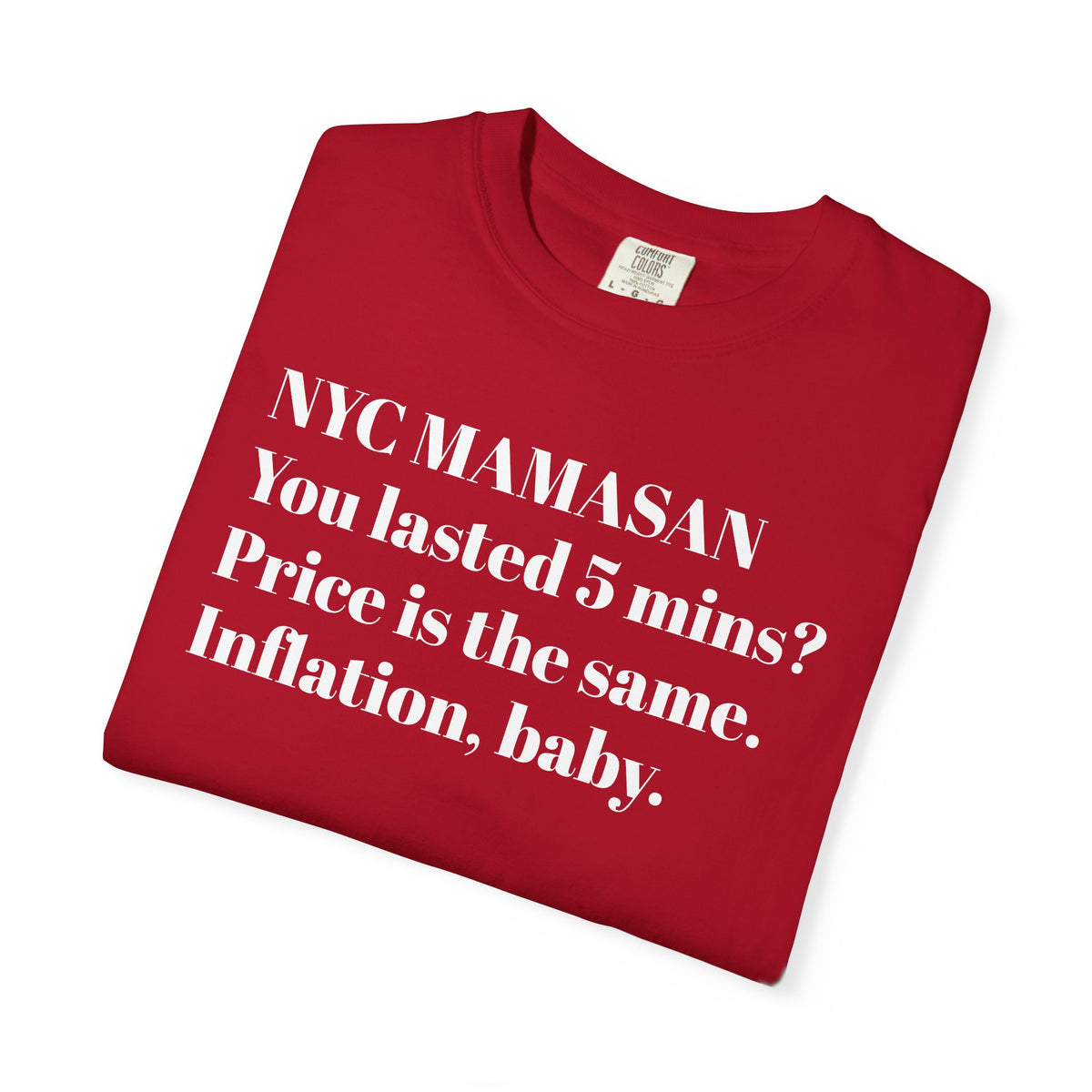 NYC Mamasan - You last 5mn? Price the same. Inflation Baby. Tee Shirt