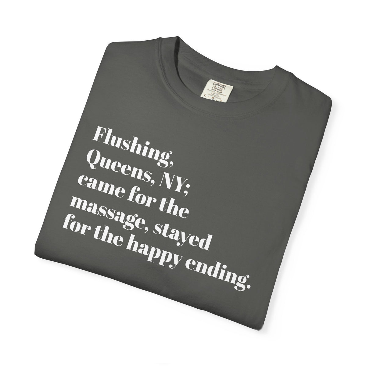 Flushing Queens NY - Came For The Massage - Stayed For The Happy Ending - Tee Shirt