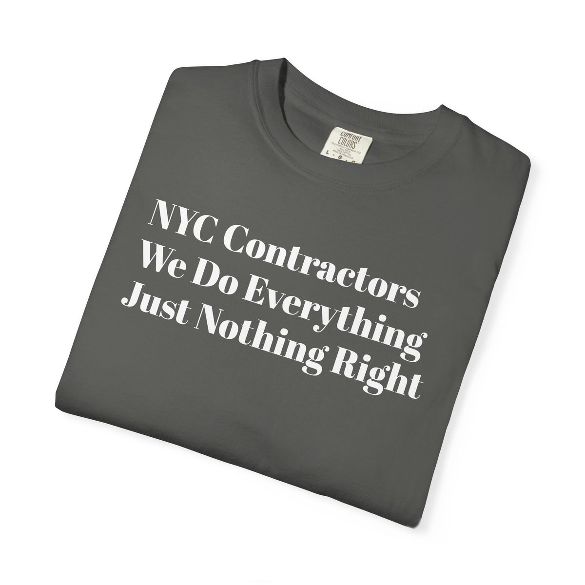 NYC Contractors- We Do Everything - Just Nothing Right - Tee Shirt