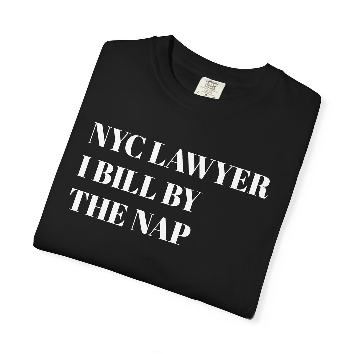 NYC Lawyer - I bill by the nap - Tee Shirt