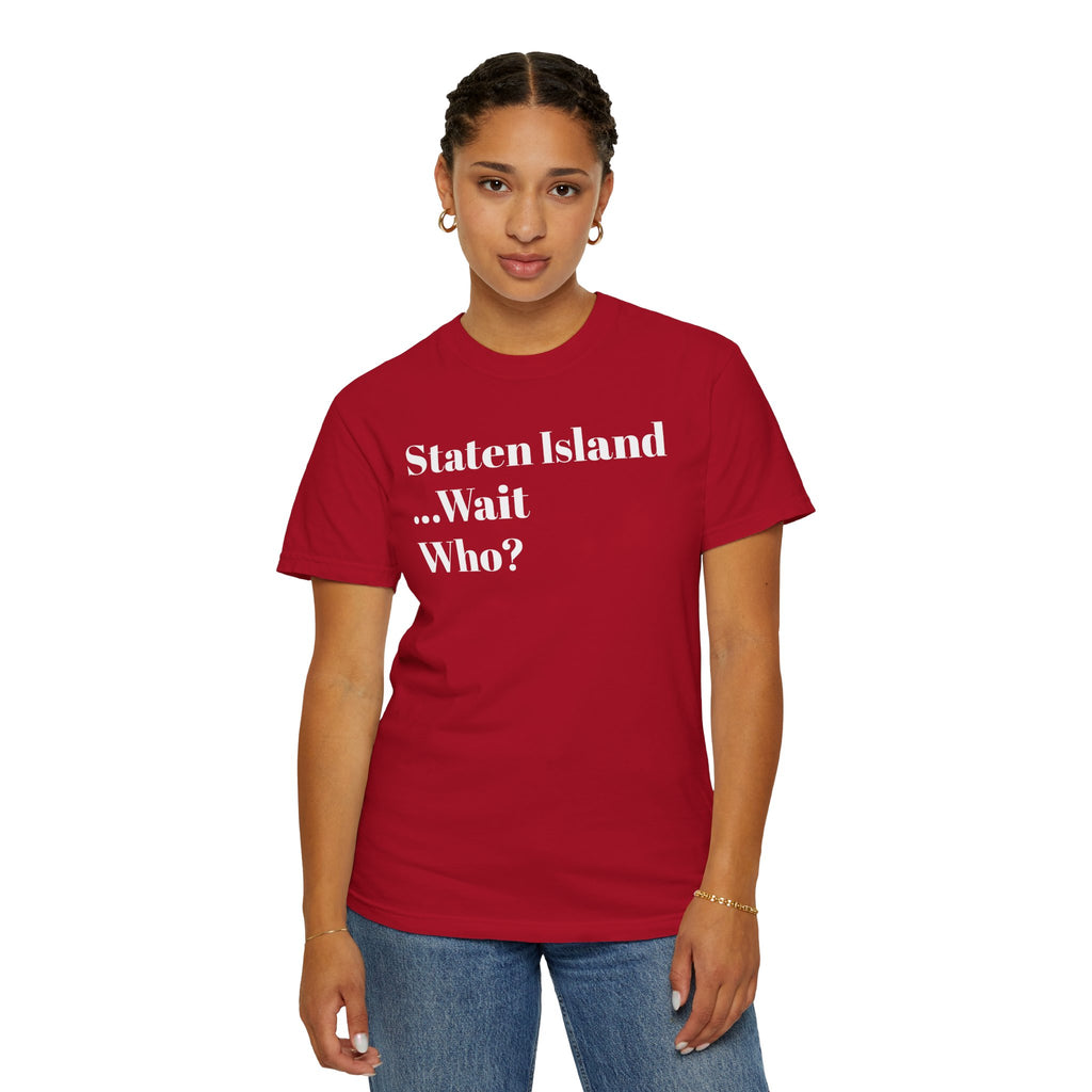 Staten Island. ...Wait, Who? Tee Shirt