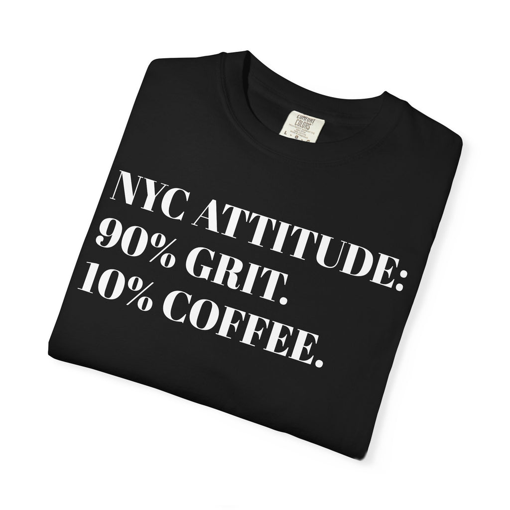 NYC ATTITUDE. 90% Grit. 10% Coffee. Tee Shirt