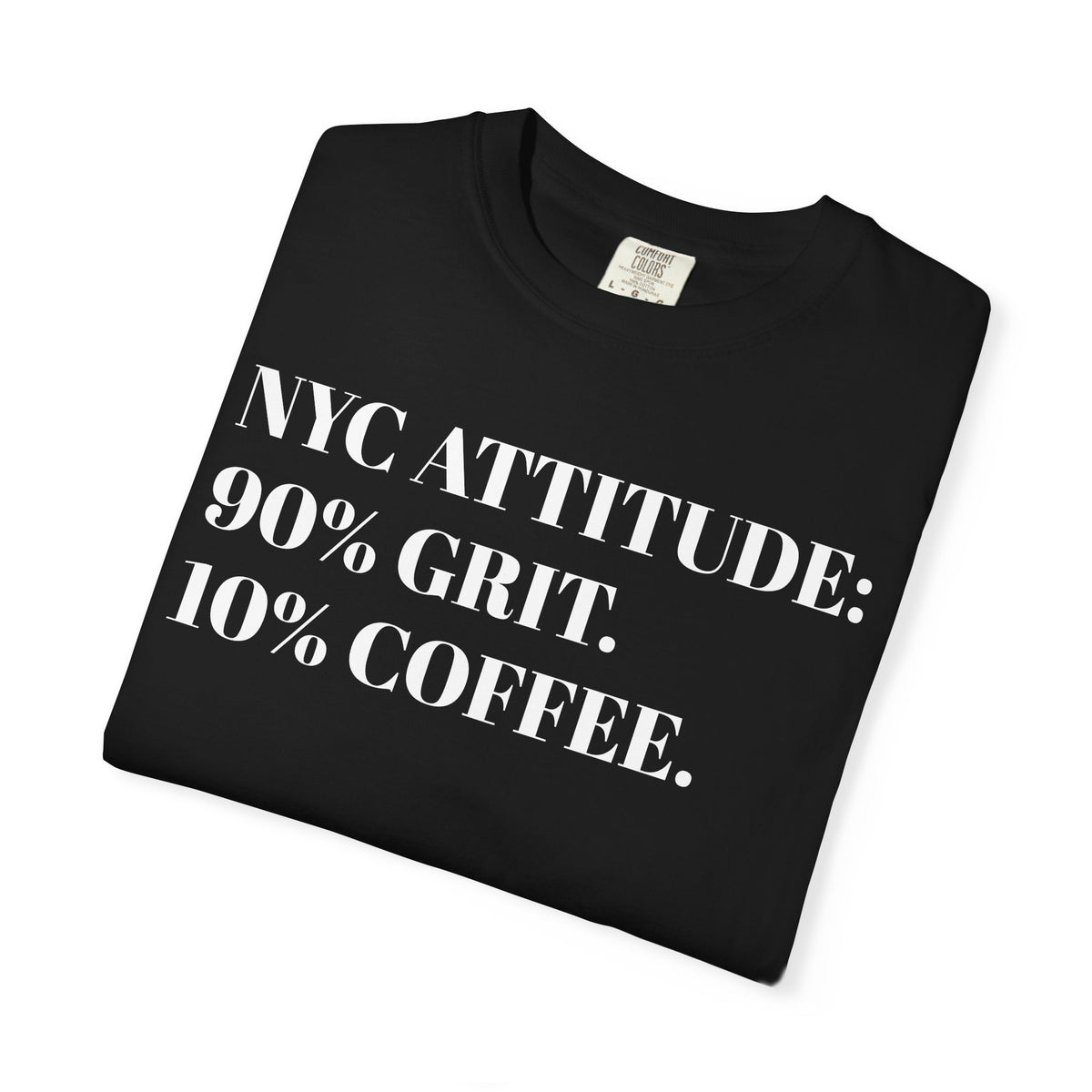 NYC ATTITUDE. 90% Grit. 10% Coffee. Tee Shirt