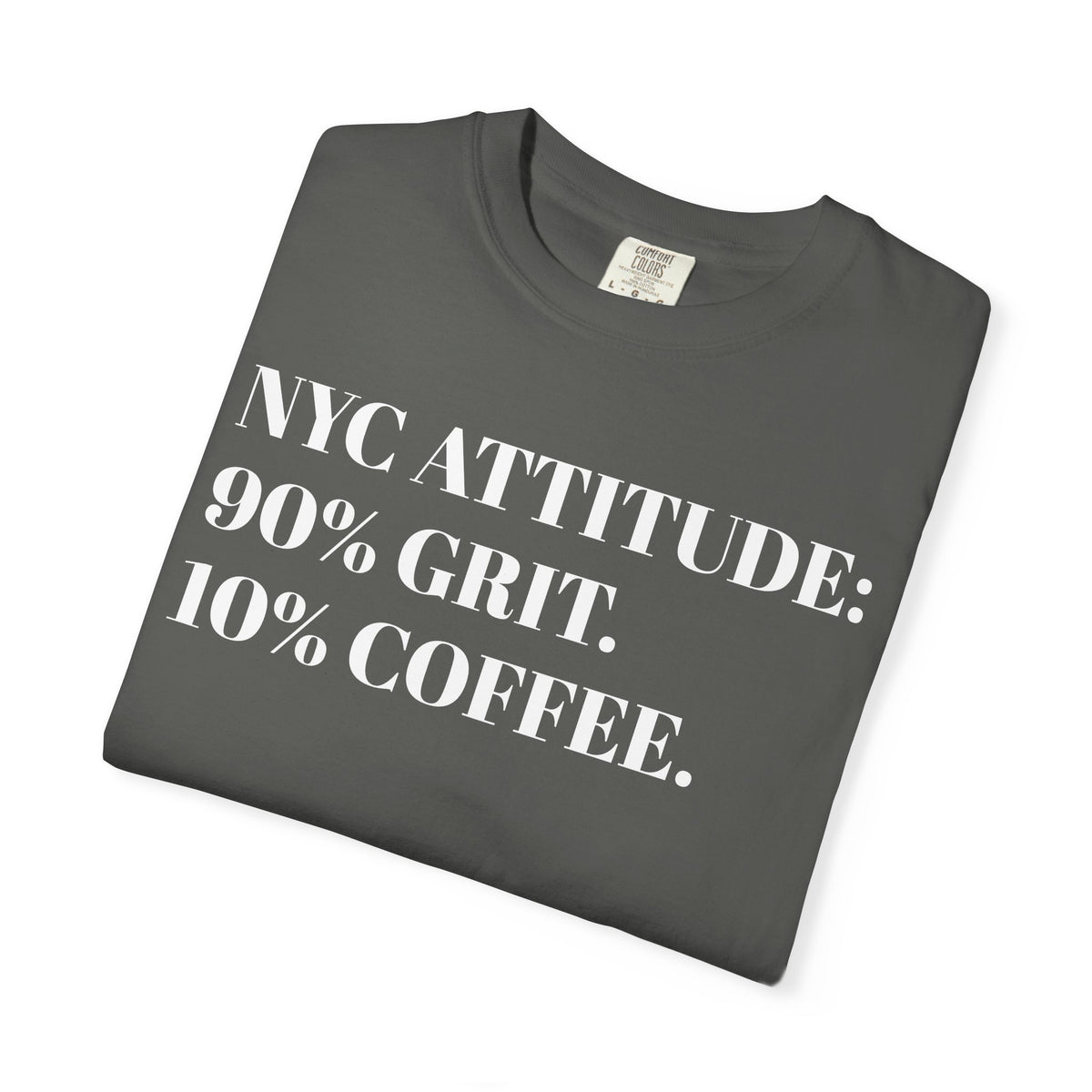 NYC ATTITUDE. 90% Grit. 10% Coffee. Tee Shirt
